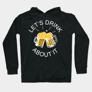 Let's Drink About It Hoodie